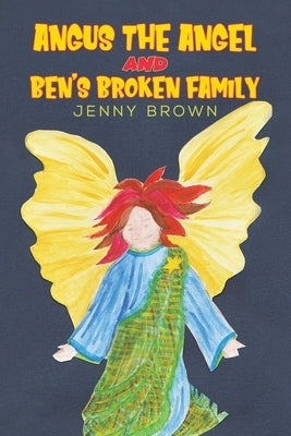Angus The Angel And Ben's Broken Family by Brown, Jenny