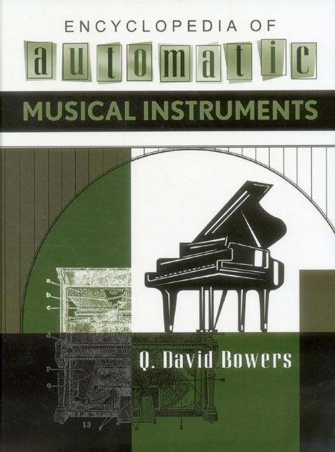 Encyclopedia of Automatic Musical Instruments by Bowers, Q. David
