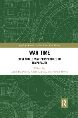 War Time: First World War Perspectives on Temporality by Halewood, Louis