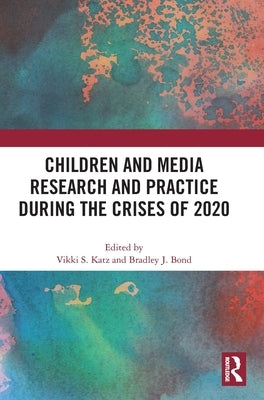 Children and Media Research and Practice During the Crises of 2020 by Katz, Vikki S.