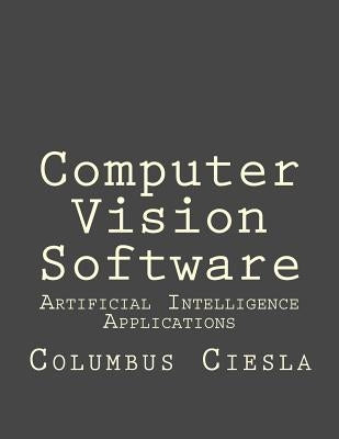 Artificial Intelligence Applications: Computer Vision Software by Ciesla, Columbus