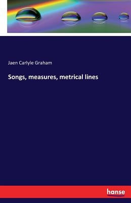 Songs, measures, metrical lines by Graham, Jaen Carlyle