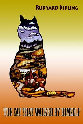 The Cat That walked by Himself by Kipling, Rudyard