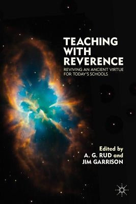Teaching with Reverence: Reviving an Ancient Virtue for Today's Schools by Rud, A.