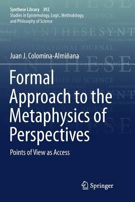 Formal Approach to the Metaphysics of Perspectives: Points of View as Access by Colomina-Almiñana, Juan J.