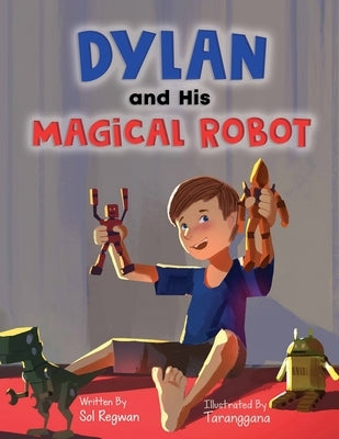 Dylan and His Magical Robot by Aranggana, T.