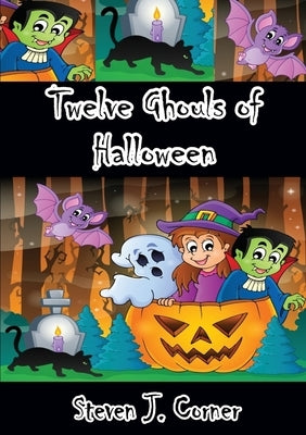 Twelve Ghouls of Halloween by Corner, Steven J.