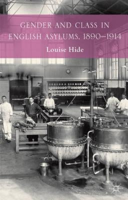 Gender and Class in English Asylums, 1890-1914 by Hide, L.