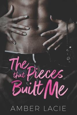 The Pieces that Built Me by Lacie, Amber
