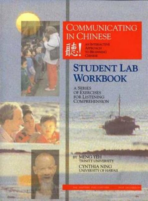 Communicating in Chinese: Student Lab Workbook: A Series of Exercises for Listening Comprehension by Yeh, Meng