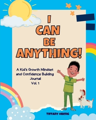 I Can Be Anything!: A Kid's Activity Journal to Build a Growth Mindset and Confidence through Career Exploration by Obeng, Tiffany