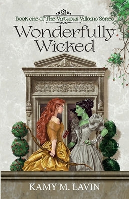 Wonderfully Wicked: Book 1 of The Virtuous Villains Series by Lavin, Kamy M.