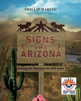 Signs of Arizona: Getting our Attention for 100 Years by Waring, Phillip