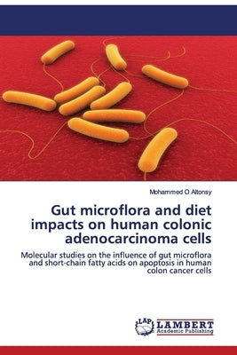 Gut microflora and diet impacts on human colonic adenocarcinoma cells by Altonsy, Mohammed O.