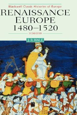 Renaissance Europe 1480 - 1520 by Hale, John R.
