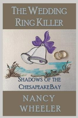 The Wedding Ring Killer: Shadows of the Chesapeake Bay by Wheeler, Nancy