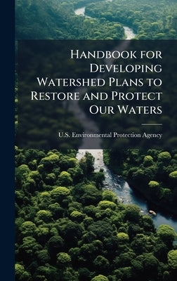 Handbook for Developing Watershed Plans to Restore and Protect Our Waters by U S Environmental Protection Agency