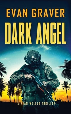 Dark Angel: A Ryan Weller Thriller Book 15 by Graver, Evan