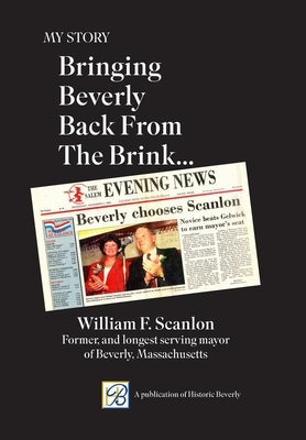 My Story: Bringing Beverly Back from the Brink by Scanlon, William F.