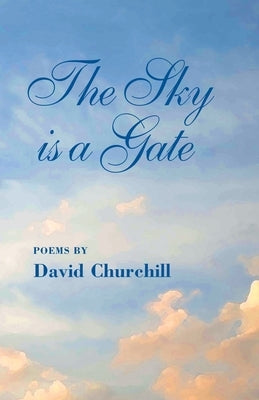 The Sky Is a Gate by Churchill, David B.