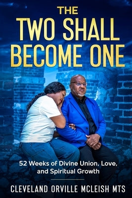 The Two Shall Become One: 52 Week Devotional for Divine Union, Love and Spiritual Growth by McLeish, Cleveland Orville