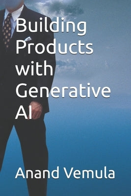 Building Products with Generative AI by Vemula, Anand
