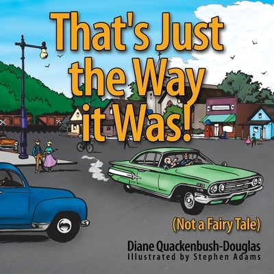 That's Just the Way it Was!: (Not a Fairy Tale) by Quackenbush-Douglas, Diane
