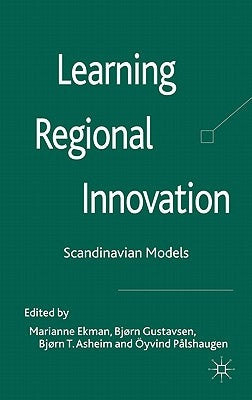 Learning Regional Innovation: Scandinavian Models by Ekman, Marianne