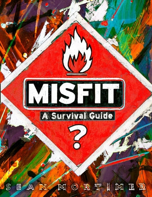 Misfit: A Survival Guide by Mortimer, Sean