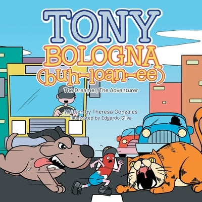 Tony Bologna (Buh-Loan-Ee): The Dreamer, the Adventurer by Gonzales, Theresa