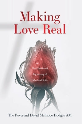 Making Love Real: The Church and My Journey of Mind and Spirit by McIndoe Hodges, David