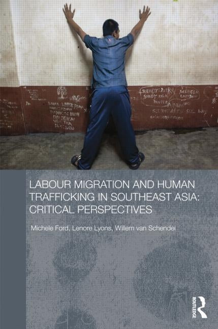 Labour Migration and Human Trafficking in Southeast Asia: Critical Perspectives by Ford, Michele