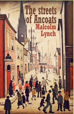 The Streets of Ancoats by Lynch, Malcolm