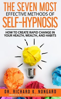 The SEVEN Most EFFECTIVE Methods of SELF-HYPNOSIS: How to Create Rapid Change in your Health, Wealth, and Habits. by Moore, Roger