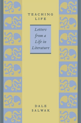 Teaching Life: Letters from a Life in Literature by Salwak, Dale