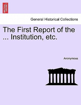 The First Report of the ... Institution, Etc. by Anonymous