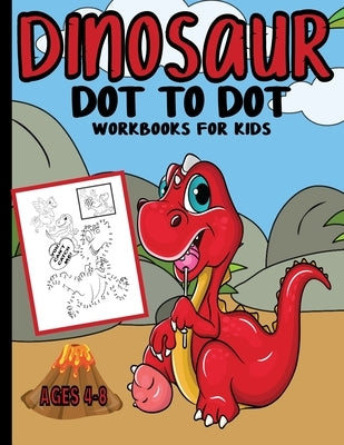 Dinosaur Dot To Dot Workbooks For Kids: Connect The Dots Puzzle Book Ages 4-8 by Fields, Sophia