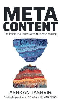 Metacontent: The intellectual substrates for sense-making by Tashvir, Ashkan