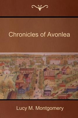 Chronicles of Avonlea by Montgomery, Lucy M.