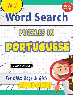Word Search Puzzles in Portuguese for Kids: Boys & Girls - Awesome! Vol.1 - Delta Classics by Delta Classics