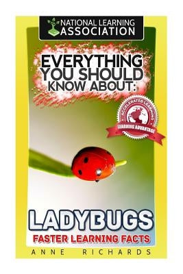 Everything You Should Know About: Ladybugs Faster Learning Facts by Richards, Anne