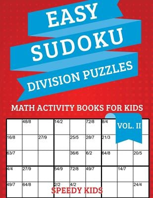 Easy Sudoku Division Puzzles Vol II: Math Activity Books for Kids by Speedy Kids