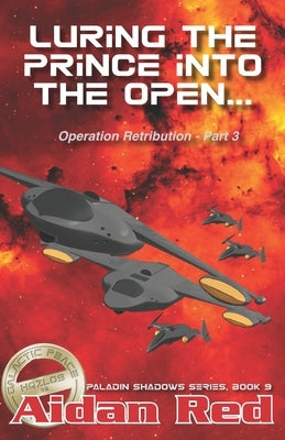 Paladin Shadows, Book 9: Operation Retribution, Luring th ePrince into the Open by Red, Aidan