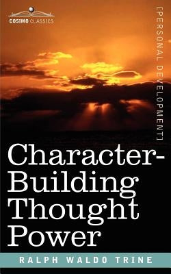 Character-Building Thought Power by Trine, Ralph Waldo