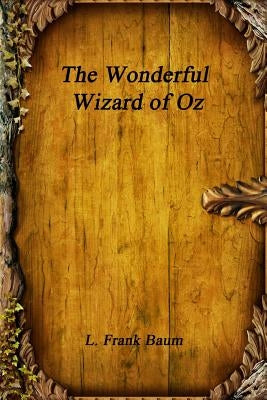 The Wonderful Wizard of Oz by Baum, L. Frank