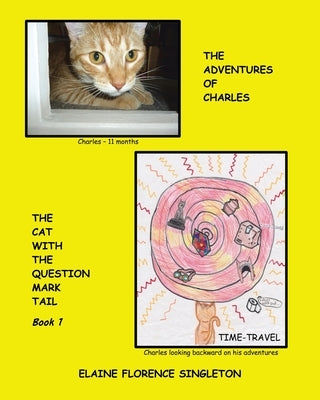 The Adventures of Charles The Cat With The Question Mark Tail by Singleton, Elaine Florence