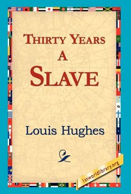 Thirty Years a Slave by Hughes, Louis