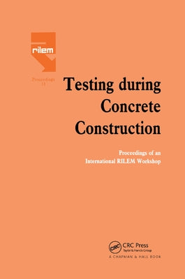 Testing During Concrete Construction: Proceedings of RILEM Colloquium, Darmstadt, March 1990 by Reinhardt, H. W.