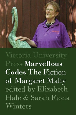Marvellous Codes: The Fiction of Margaret Mahy by Hale, Elizabeth
