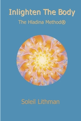Inlighten the Body - The Hladina Method by Aurose, Soleil